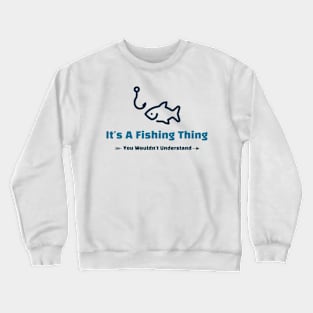 It's A Fishing Thing - funny design Crewneck Sweatshirt